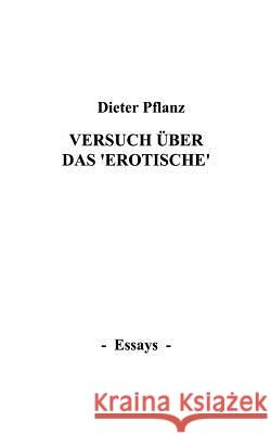 Versuch über das Erotische: Essays Dieter Pflanz 9783831139965 Books on Demand