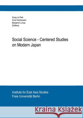 Social Science-Centered Studies on Modern Japan Benjamin Lunau, Sung-Jo Park, Arne Holzhausen 9783831140299