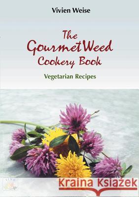 The Gourmet weed cookery Book: Vegetarian Redipes Vivien Weise 9783831140527