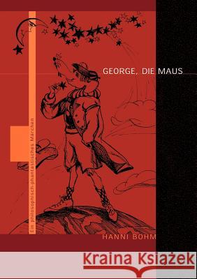 George, die Maus: Ein philosophisch-phantastisches Märchen Hanni Böhm 9783831140657