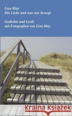 Die Liebe und was uns bewegt Lisa May 9783831140893 Books on Demand
