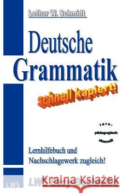 Deutsche Grammatik - schnell kapiert!: Der nützliche Deutsch-Helfer rund um die deutsche Grammatik Schmidt, Lothar W. 9783831140916 Books on Demand