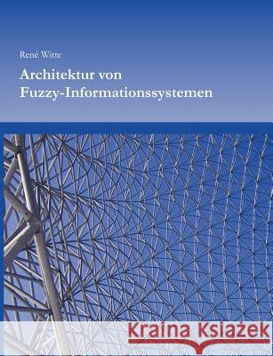 Architektur von Fuzzy-Informationssystemen Rene Witte 9783831141494 Books on Demand