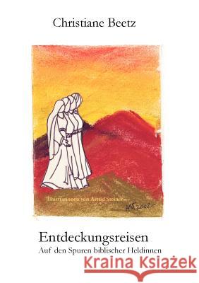 Entdeckungsreisen: Auf den Spuren biblischer Heldinnen Beetz, Christiane 9783831141722