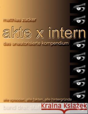 Akte X Intern - Das unautorisierte Kompendium, Band 3: Staffel 9: Alle Episoden, alle Fakten, alle Hintergründe Zucker, Matthias 9783831141869