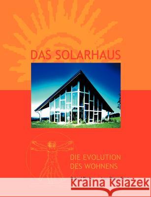 Das Solarhaus - Die Evolution des Wohnens Roland Pircher Jean-Pierre Forster 9783831141937 Books on Demand