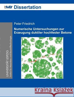 Numerische Untersuchungen zur Erzeugung duktiler hochfester Betone: Numerischer Beton Friedrich, Peter 9783831142910 Books on Demand