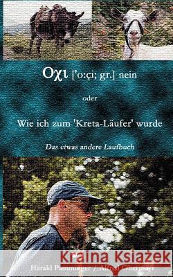 Oxi (o: ci; gr.) nein oder Wie ich zum Kreta-Läufer wurde: Das etwas andere Laufbuch Pamminger, Harald 9783831143023 Books on Demand