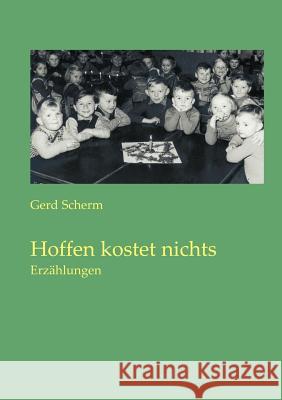 Hoffen kostet nichts: Erzählungen Gerd Scherm 9783831144785 Books on Demand
