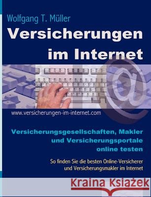 Versicherungen im Internet: Versicherungsgesellschaften, Makler und Versicherungsportale online testen Müller, Wolfgang T. 9783831145560 Books on Demand