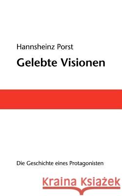 Gelebte Visionen: Die Geschichte eines Protagonisten Porst, Hannsheinz 9783831146567