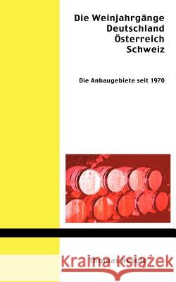 Die Weinjahrgänge Deutschland, Österreich, Schweiz: Die Anbaugebiete seit 1970 Hesele, Thomas 9783831147809 Books on Demand