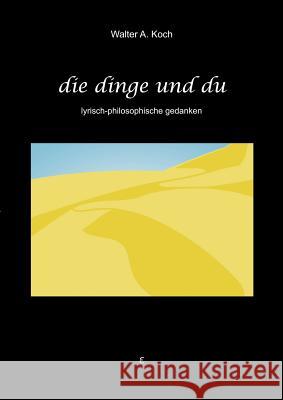 Die Dinge und Du: Lyrisch-philosophische Gedanken Walter a Koch 9783831148059