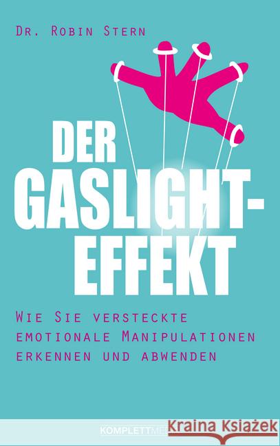 Der Gaslight-Effekt : Wie Sie versteckte emotionale Manipulationen erkennen und abwenden Stern, Robin 9783831204519 Komplett Media