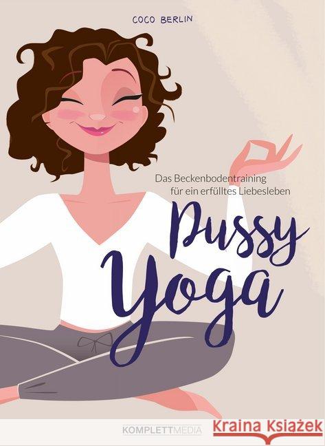 Pussy Yoga : Das Beckenbodentraining für ein erfülltes Liebesleben Berlin, Coco 9783831204694