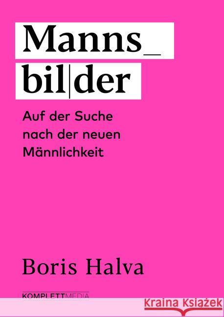 Mannsbilder : Auf der Suche nach der neuen Männlichkeit Halva, Boris 9783831205448 Komplett Media