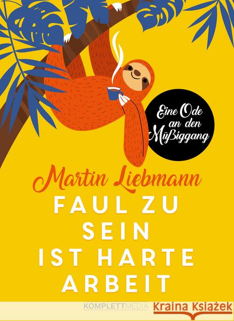 Faul zu sein ist harte Arbeit : Eine Ode an den Müßiggang Liebmann, Martin 9783831205462