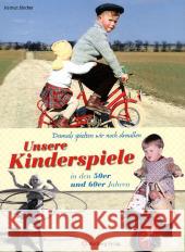 Unsere Kinderspiele in den 50er und 60er Jahren : Damals spielten wir noch draußen Blecher, Helmut   9783831316168 Wartberg