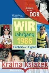 Geboren in der DDR - Wir vom Jahrgang 1986 - Kindheit und Jugend König, Christian Roth, Anna-Lena  9783831319862 Wartberg