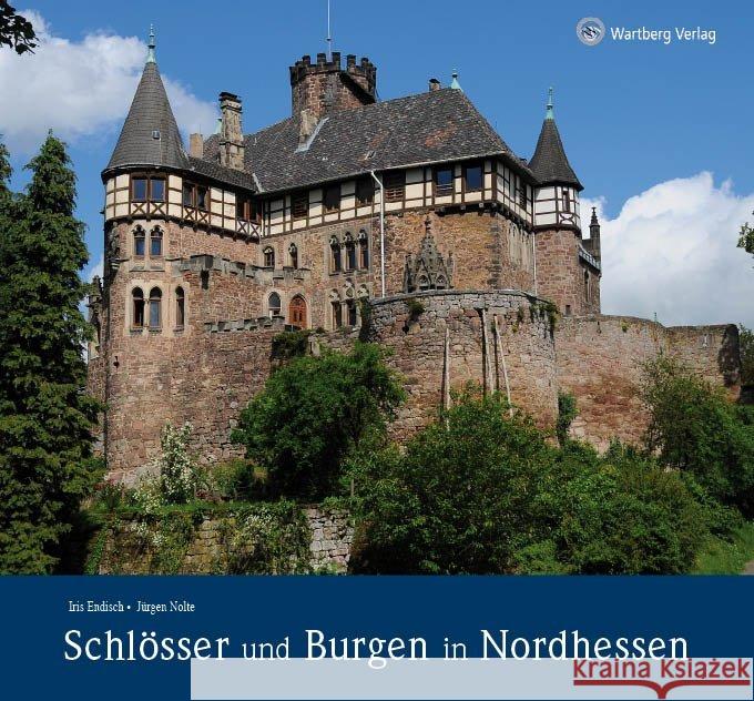 Schlösser und Burgen in Nordhessen Endisch, Iris; Nolte, Jürgen 9783831322763 Wartberg