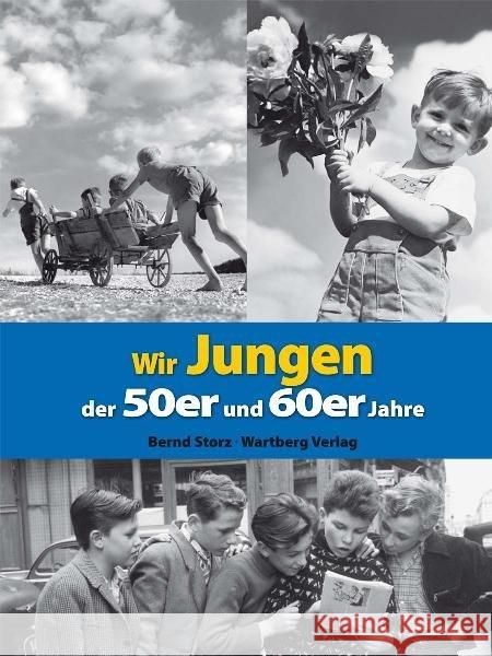 Wir Jungen der 50er und 60er Jahre Storz, Bernd   9783831323463 Wartberg