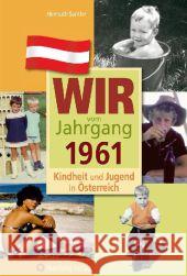 Wir vom Jahrgang 1961 - Kindheit und Jugend in Österreich Santler, Helmuth   9783831326617 Wartberg