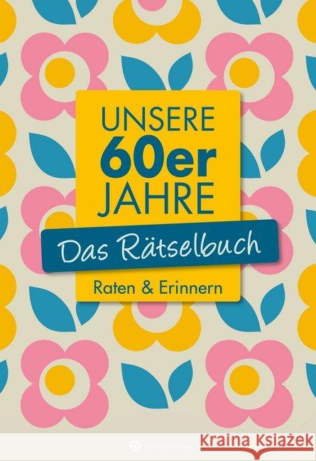 Unsere 60er Jahre - Das Rätselbuch : Raten & Erinnern Berke, Wolfgang; Herrmann, Ursula 9783831327119