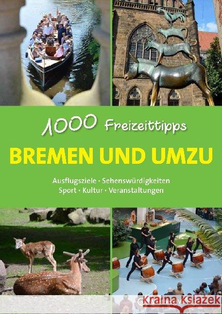 Bremen und umzu - 1000 Freizeittipps : Ausflugsziele, Sehenswürdigkeiten, Sport, Kultur, Veranstaltungen Gruschwitz, Bernd F. 9783831328390 Wartberg