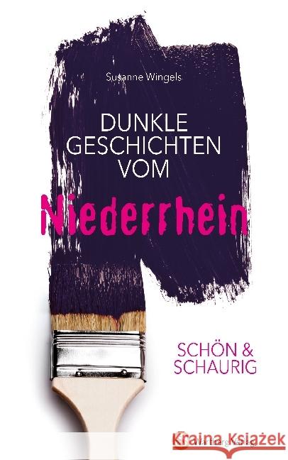 Schön & schaurig - Dunkle Geschichten vom Niederrhein Wingels, Susanne 9783831328796 Wartberg