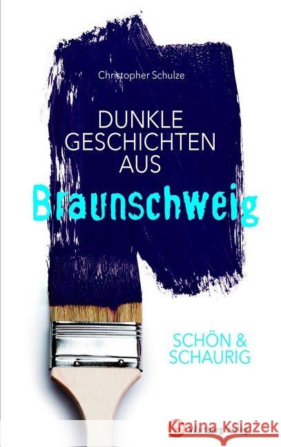 Schön & schaurig - Dunkle Geschichten aus Braunschweig Schulze, Christopher 9783831328819