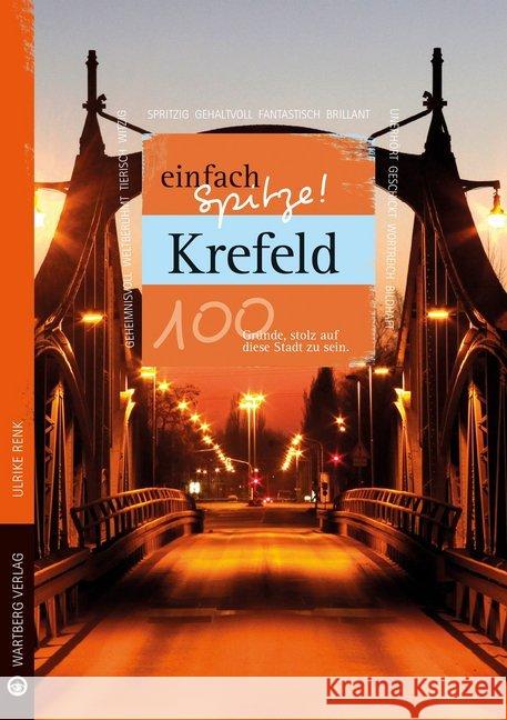 Krefeld - einfach Spitze! 100 Gründe, stolz auf diese Stadt zu sein Renk, Ulrike 9783831329038 Wartberg