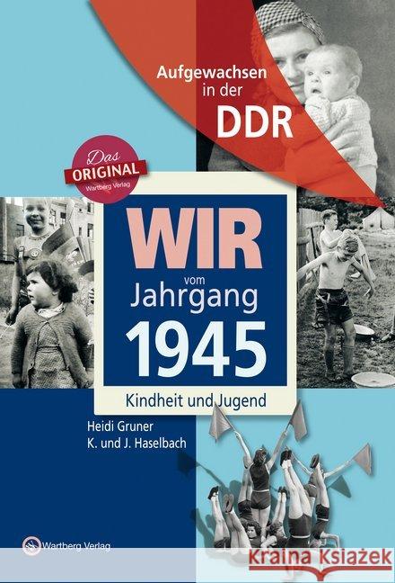 Aufgewachsen in der DDR - Wir vom Jahrgang 1945 - Kindheit und Jugend Gruner, Heidi; Haselbach, Klaus; Haselbach, Jürgen 9783831331451 Wartberg