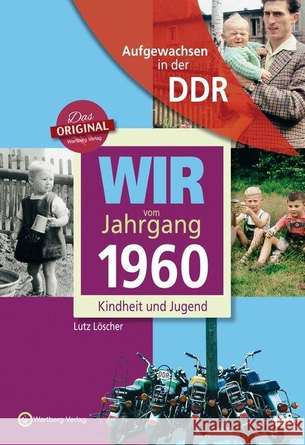 Aufgewachsen in der DDR - Wir vom Jahrgang 1960 - Kindheit und Jugend : 60. Geburtstag Löscher, Lutz 9783831331604 Wartberg
