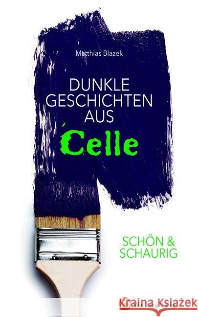 Schön & schaurig - Dunkle Geschichten aus Celle Bloom, Heike, Sohnemann, Karin 9783831332342 Wartberg