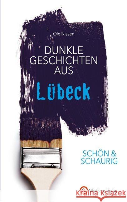 Schön & schaurig - Dunkle Geschichten aus Lübeck Nissen, Ole 9783831332397 Wartberg