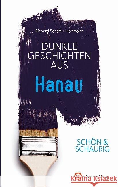 Dunkle Geschichten aus Hanau Schaffer-Hartmann, Richard 9783831332656 Wartberg