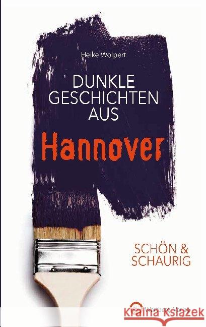 Dunkle Geschichten aus Hannover Wolpert, Heike 9783831332717 Wartberg