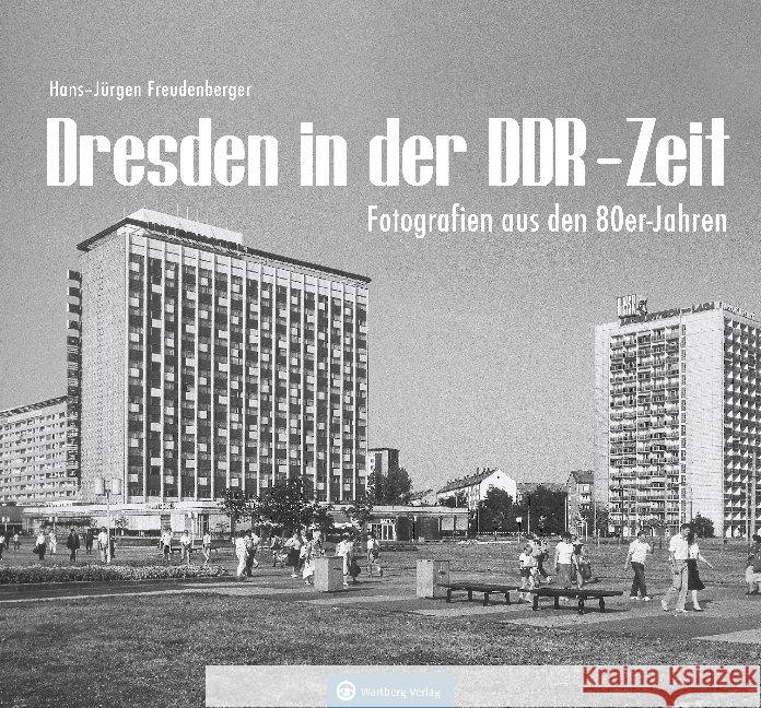 Dresden in der DDR-Zeit Freudenberger, Hans-Jürgen 9783831333042 Wartberg