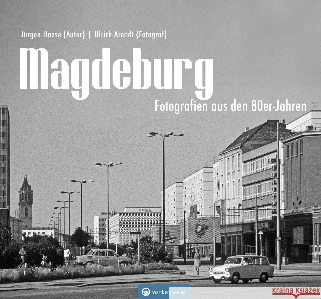 Magdeburg - Fotografien aus den 80er-Jahren Haase, Jürgen, Arendt, Ulrich 9783831333530 Wartberg