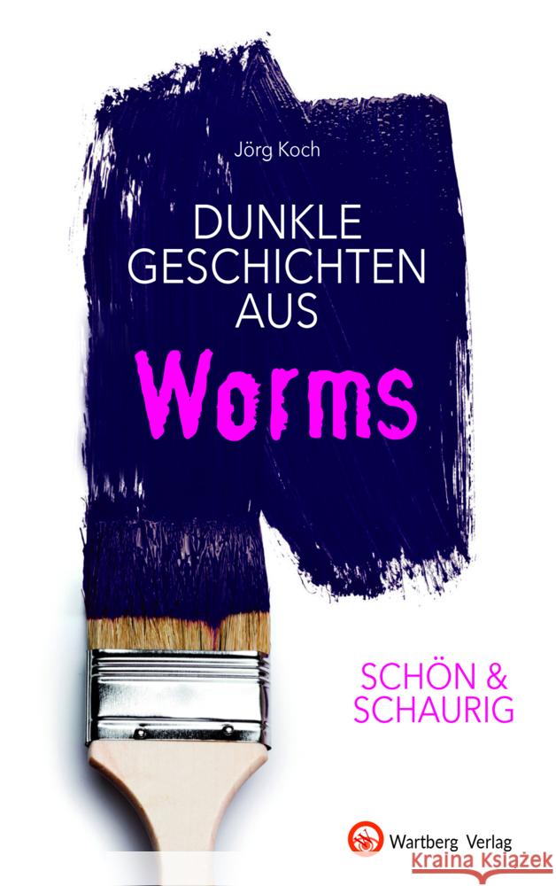 SCHÖN & SCHAURIG - Dunkle Geschichten aus Worms Koch, Jörg 9783831333622 Wartberg