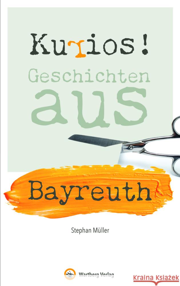Kurios! Geschichten aus Bayreuth Müller, Stephan 9783831333639