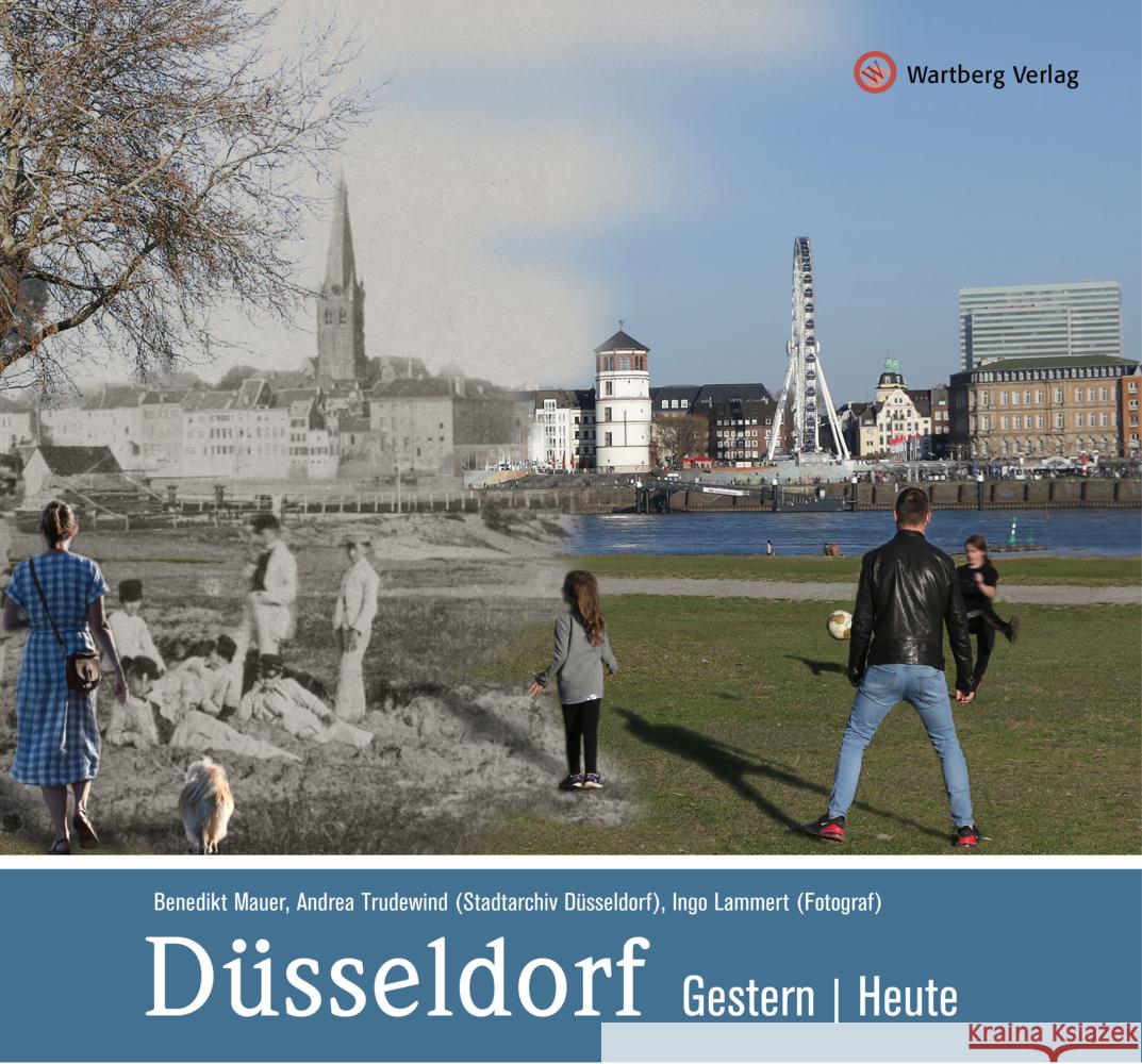 Düsseldorf - gestern und heute Mauer, Benedikt, Trudewind, Andrea (Stadtarchiv Düsseldorf), Lammert, Ingo (Fotograf) 9783831333783 Wartberg