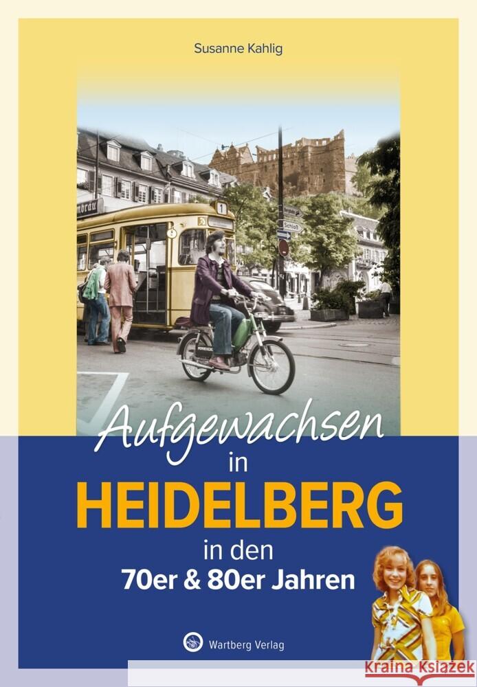 Aufgewachsen in Heidelberg Kahlig, Susanne 9783831335497 Wartberg