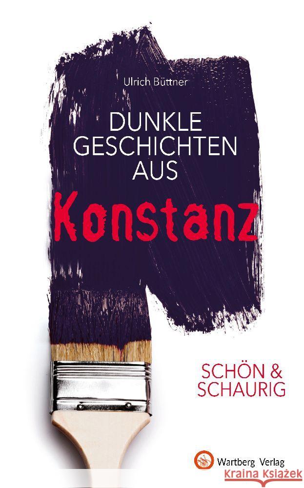 SCHÖN & SCHAURIG - Dunkle Geschichten aus Konstanz Büttner, Ulrich 9783831335657 Wartberg