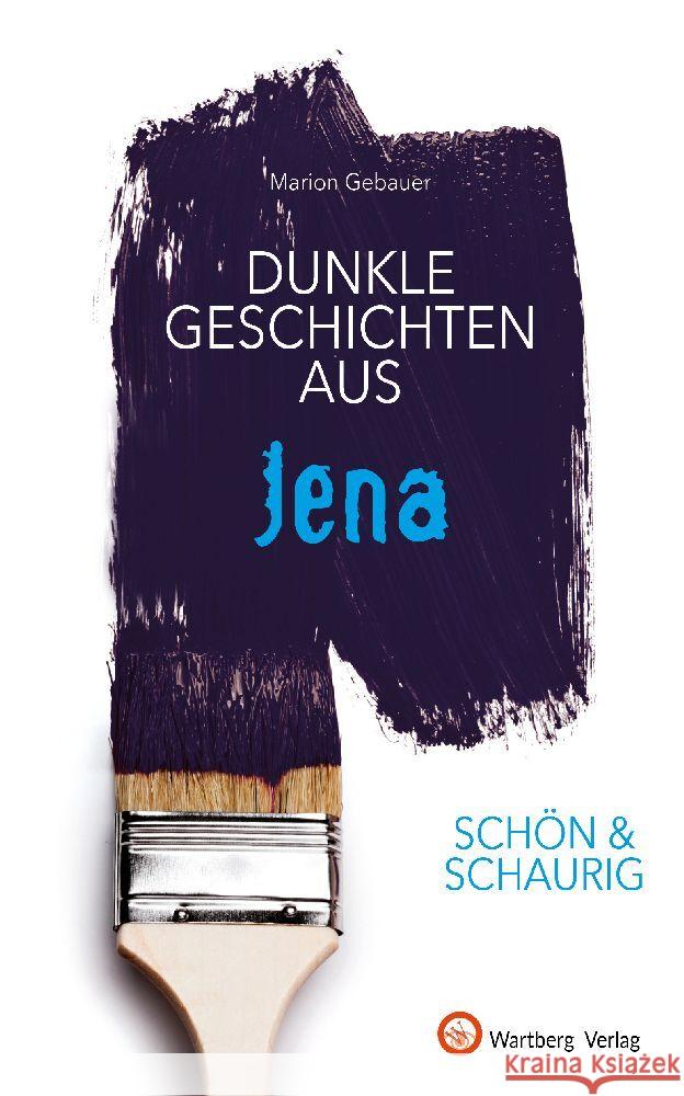 SCHÖN & SCHAURIG - Dunkle Geschichten aus Jena Gebauer, Marion 9783831335732 Wartberg