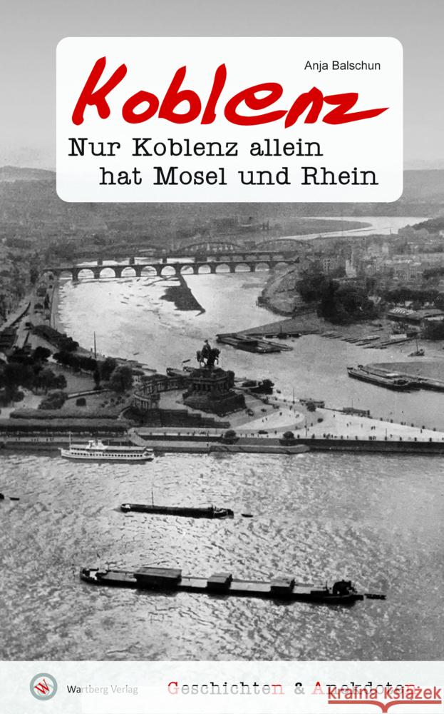 Geschichten & Anekdoten aus Koblenz Anja Balschun 9783831336227 Wartberg