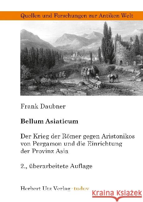 Bellum Asiaticum : Der Krieg der Römer gegen Aristonikos von Pergamon und die Einrichtung der Provinz Asia. Dissertationsschrift Daubner, Frank 9783831606252 Utz