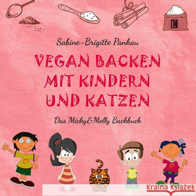 Vegan backen mit Kindern und Katzen : Das Micky&Molly Backbuch Pankau, Sabine-Brigitte 9783831619030 Utz