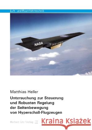 Untersuchung zur Steuerung und Robusten Regelung der Seitenbewegung von Hyperschall-Flugzeugen Heller, Matthias 9783831680054 Utz