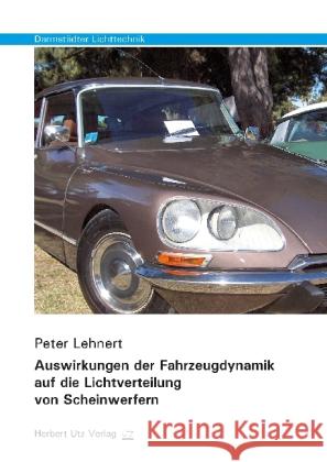 Auswirkungen der Fahrzeugdynamik auf die Lichtverteilung von Scheinwerfern Lehnert, Peter 9783831680139